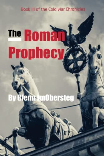 The Roman Prophecy Book III of the Cold War Chronicles