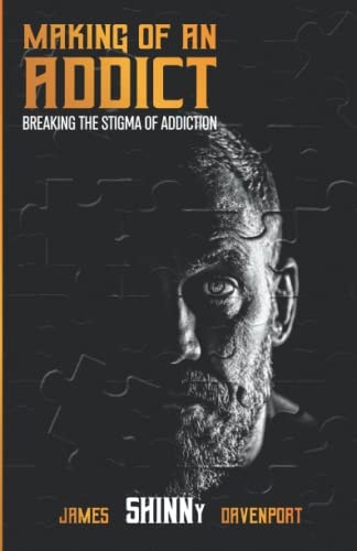 Making of an Addict Breaking the Stigma of Addiction
