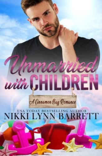 Unmarried with Children A Second Chance Romance (A Cinnamon Bay Romance, Collection Three)