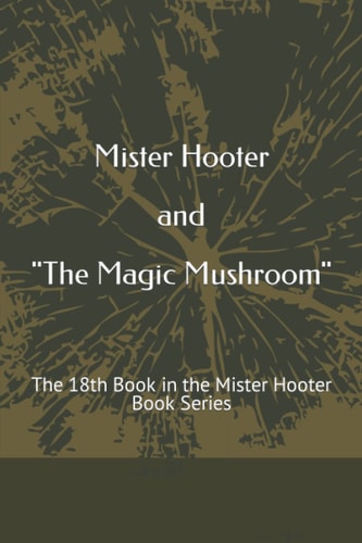 Mister Hooter and The Magic Mushroom The 18th Book in the Mister Hooter Book Series