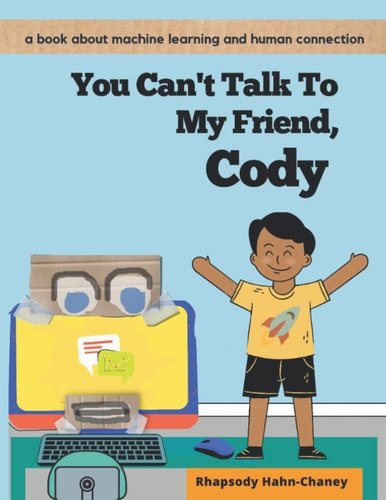 You Can't Talk To My Friend, Cody A Book about Machine Learning and Human Connection