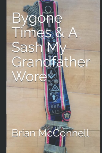 Bygone Times & A Sash My Grandfather Wore Brian McConnell