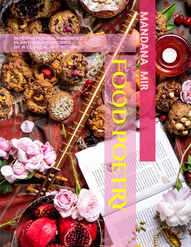 Food Poetry Internationally Inspired, Gluten-Free, Anti-Inflammatory, Plant-Based, Heart-, Brain-, Gut-Healthy Recipes by a Clinical Nutritionist
