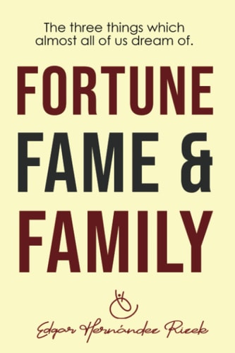 Fortune Fame &Family The Three Things which Almost All of Us Dream Of.