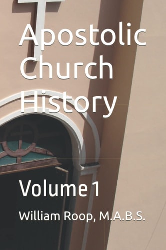 Apostolic Church History Volume 1