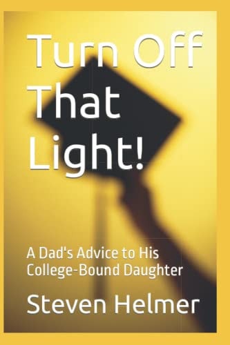Turn Off That Light! A Dad's Advice to His College-Bound Daughter