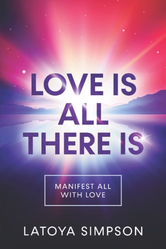 Love is All There is Manifest ALL with LOVE