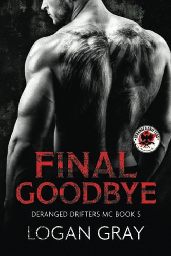 Final Goodbye Deranged Drifters MC Book 5