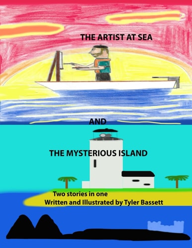 The Artist at Sea and The Mysterious Island Two Stories in One Double Story Book by Tyler Bassett