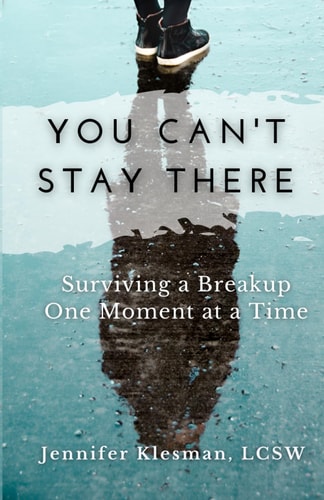 You Can't Stay There Surviving a Breakup One Moment at a Time