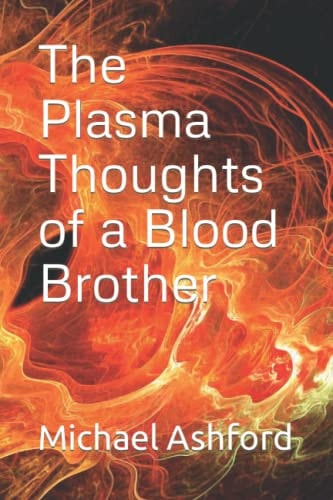 The Plasma Thoughts of a Blood Brother