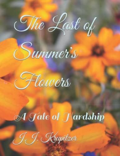 The Last of Summer's Flowers A Tale of Hardship