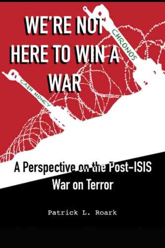 We're Not Here to Win a War A Perspective on the Post-ISIS War on Terror