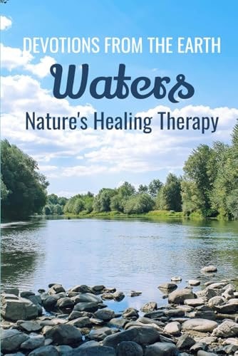 Devotions From The Earth - Waters Nature's Healing Therapy