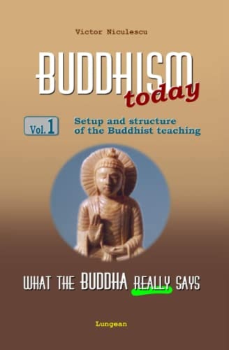BUDDHISM - What the Buddha Really Says Volume 1 (Setup and Structure of the Buddhist Teaching)