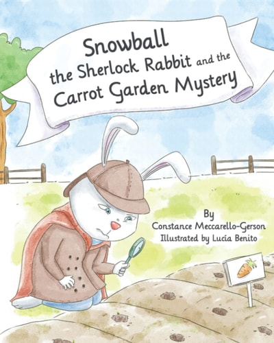 Snowball the Sherlock Rabbit and the Carrot Garden Mystery Book 2