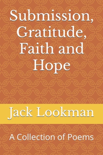 Submission, Gratitude, Faith and Hope A Collection of Poems