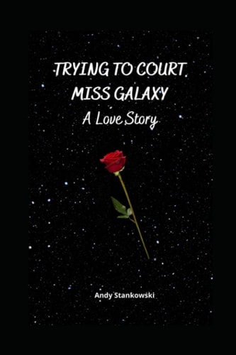 Trying to Court Miss Galaxy A Love Story