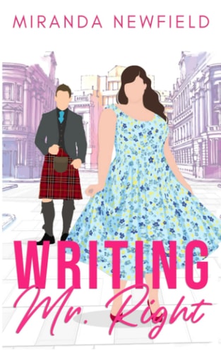 Writing Mr Right A Kilted Romantic Comedy