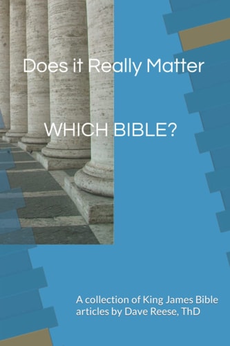 Does it Really Matter WHICH BIBLE? A Collection of King James Bible Articles