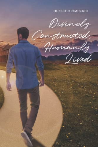 Divinely Constructed, Humanly Lived