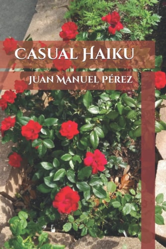 Casual Haiku Juan Manuel Pérez