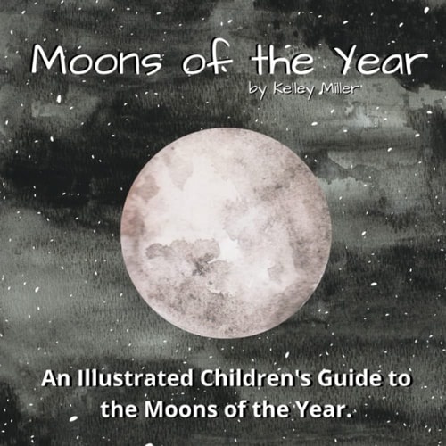 The Moons of the Year A Children's Illustrated Introduction