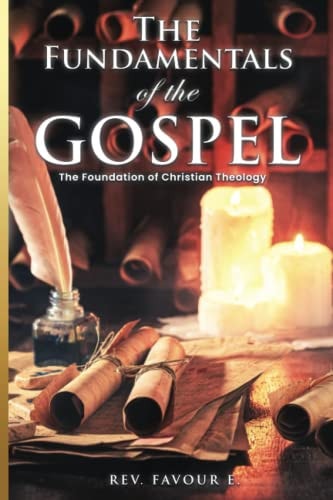 Fundamentals of the Gospel The Foundation of Christian Theology
