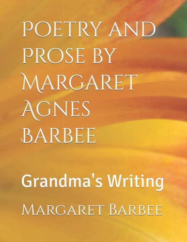 Poetry and Prose by Margaret Agnes Barbee Grandma's Writing