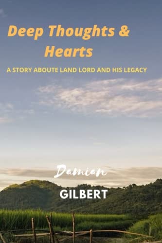 Deep Thoughts & Hearts A Story Aboute Land Lord and His Legacy