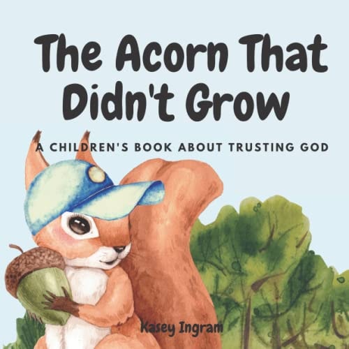 The Acorn That Didn't Grow A Children's Book About Trusting God
