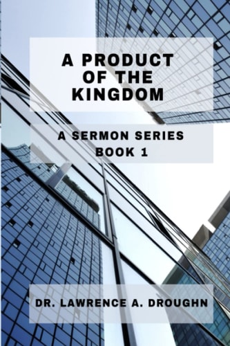 A Product Of The Kingdom A Sermon Series Volume 1