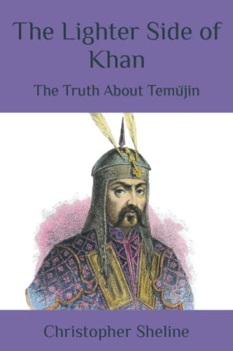 The Lighter Side of Khan The Truth About Temüjin