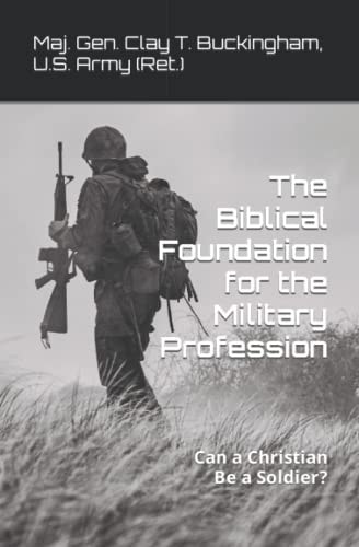 The Biblical Foundation for the Military Profession Can a Christian be a Soldier?