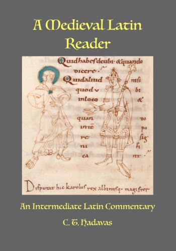 A Medieval Latin Reader An Intermediate Latin Commentary (Latin Text with Vocabulary and Notes)
