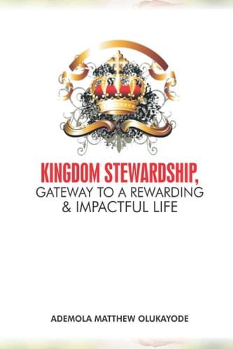 KINGDOM STEWARDSHIP, GATEWAY TO A REWARDING & IMPACTFUL LIFE.