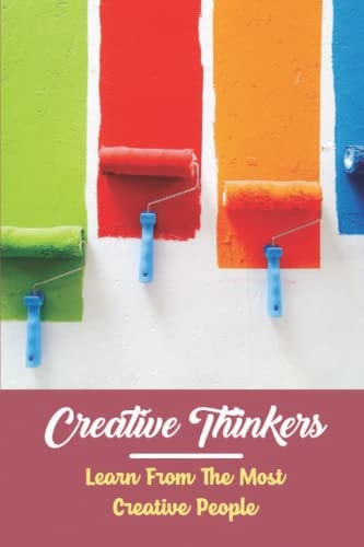 Creative Thinkers Learn From The Most Creative People