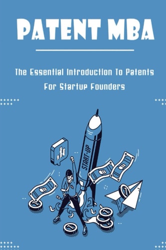 Patent MBA The Essential Introduction To Patents For Startup Founders