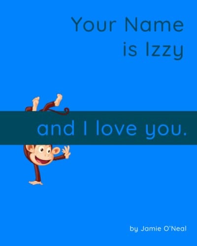 Your Name is Izzy and I Love You. A Baby Book for Izzy