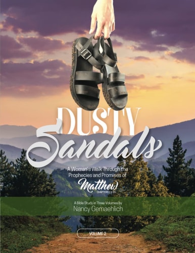 Dusty Sandals A Woman's Walk Through the Prophecies and Promises of Matthew (Volume 2)