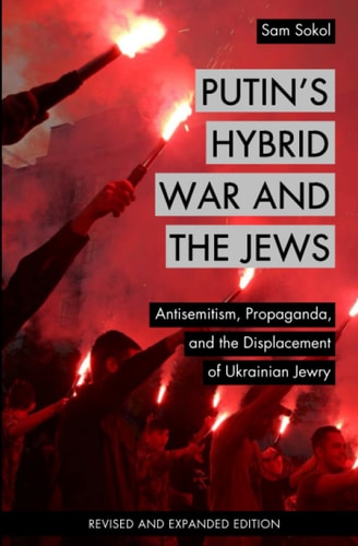 Putin's Hybrid War and the Jews Antisemitism, Propaganda, and the Displacement of Ukrainian Jewry