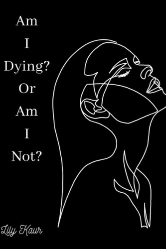 Am I Dying? Or Am I Not? A Short Poem on the Ups and Downs of Heartbreak, Grief and Depression