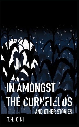 In Amongst the Cornfields And Other Stories