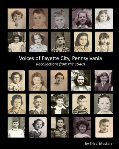 Voices of Fayette City, Pennsylvania Recollections from the 1940s