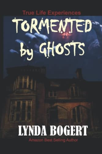 Tormented by Ghosts True Life Experiences