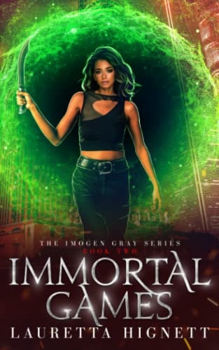 Immortal Games A Fun Fast-Paced Urban Fantasy: The Imogen Gray Series Book Two