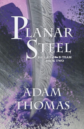 Planar Steel Ballad of the B-Team, Book Two