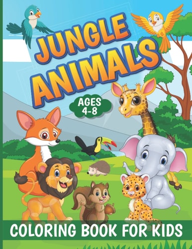 Jungle Animals Coloring Book for Kids Ages 4-8 Awesome Animals Easy and Fun Coloring Pages for Preschool and Kindergarten (Ages 4-8) Lots of Adorable Animal Images