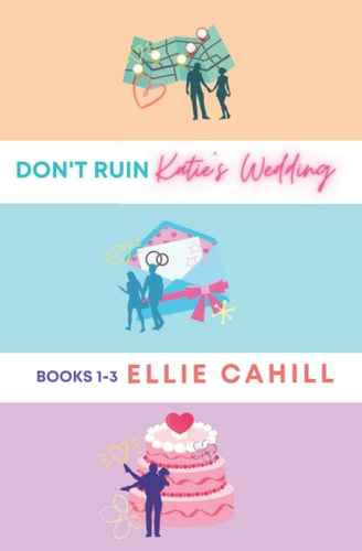 Don't Ruin Katie's Wedding Books 1-3