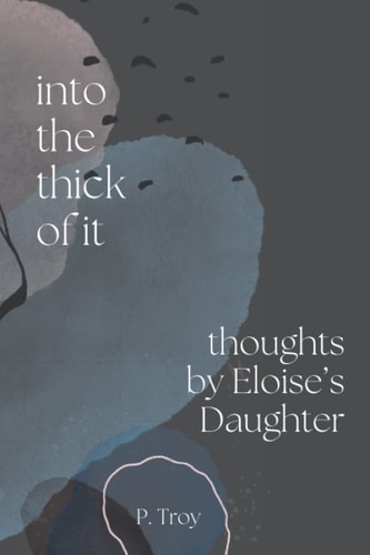 Into The Thick of It Thoughts by Eloise's Daughter